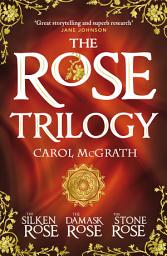 Icon image THE ROSE TRILOGY: The exciting omnibus edition of THE SILKEN ROSE, THE DAMASK ROSE, THE STONE ROSE