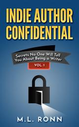 Icon image Indie Author Confidential: Secrets No One Will Tell You About Being a Writer