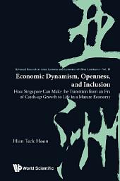 Icon image Economic Dynamism, Openness, And Inclusion: How Singapore Can Make The Transition From An Era Of Catch-up Growth To Life In A Mature Economy