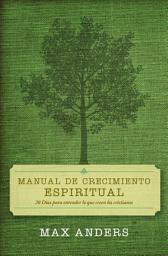 Icon image Manual de crecimiento espiritual: 30 días para entender lo que creen los cristianos