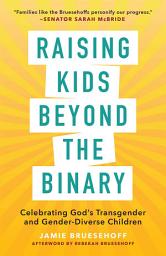 Icon image Raising Kids beyond the Binary: Celebrating God’s Transgender and Gender-Diverse Children