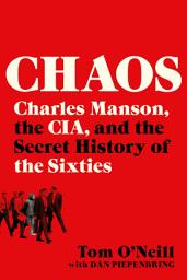 Icon image Chaos: Charles Manson, the CIA, and the Secret History of the Sixties