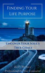 Icon image Finding Your Life Purpose - Uncover Your Soul's True Goals