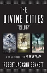 Icon image The Divine Cities Trilogy: City of Stairs, City of Blades, and City of Miracles, with an excerpt from Foundryside