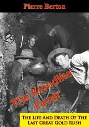 Icon image The Klondike Fever: The Life And Death Of The Last Great Gold Rush