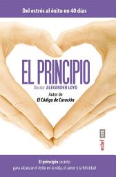 Icon image El principio: El principio secreto para alcanzar el éxito en la vida el amor y la felicidad