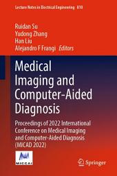 Icon image Medical Imaging and Computer-Aided Diagnosis: Proceedings of 2022 International Conference on Medical Imaging and Computer-Aided Diagnosis (MICAD 2022)