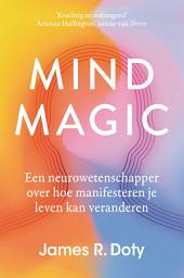 Icon image Mind Magic: Een neurowetenschapper over hoe manifesteren je leven kan veranderen