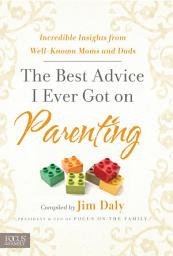 Icon image The Best Advice I Ever Got on Parenting: Incredible Insights from Well Known Moms & Dads