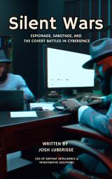 Icon image Silent Wars: Espionage, Sabotage, and the Covert Battles in Cyberspace