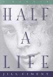 Icon image Half a Life: A Memoir