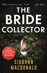 Icon image The Bride Collector: Who's next to say I do and die? A compulsive serial killer thriller from the bestselling author