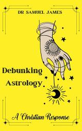 Icon image Debunking Astrology: A Christian Response