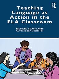 Icon image Teaching Language as Action in the ELA Classroom