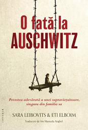 Icon image O fată la Auschwitz. Povestea adevărată a unei supraviețuitoare, singura din familia sa