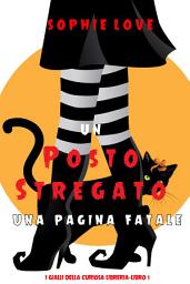 Icon image Un posto stregato: Una pagina fatale (I gialli della curiosa libreria—Libro 1)