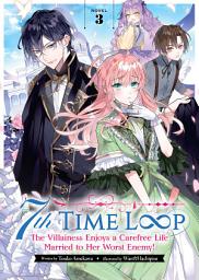 Icon image 7th Time Loop: The Villainess Enjoys a Carefree Life Married to Her Worst Enemy! (Light Novel)