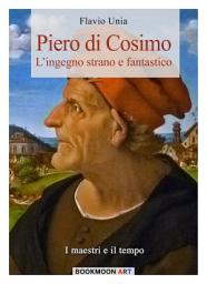 Icon image Piero di Cosimo: L'ingegno strano e fantastico