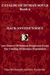 Icon image Hack Anyone's Soul: 100 Demos Of Human Programs From The Catalog Of Human Population