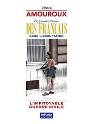 Icon image La Grande Histoire des Français sous l'Occupation - Livre 6: L'impitoyable guerre civile