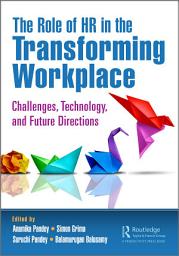 Icon image The Role of HR in the Transforming Workplace: Challenges, Technology, and Future Directions