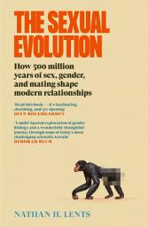 Icon image The Sexual Evolution: How 500 million years of sex, gender and mating shape modern relationships