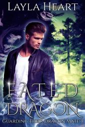 Icon image Fated Dragon (Guarding Their Dragon Mate 3): A Paranormal Reverse Harem Romance Serial