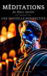 Icon image Méditations: Une Nouvelle Perspective | Les Méditations de Marc Aurèle, Ouvrage de Stoïcisme