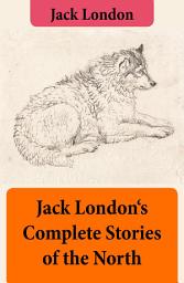 Icon image Jack London's Complete Stories of the North