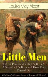 Icon image Little Men: Life at Plumfield with Jo's Boys & A Sequel - Jo's Boys and How They Turned Out (Children's Classics Series - Illustrated Edition)