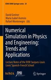 Icon image Numerical Simulation in Physics and Engineering: Trends and Applications: Lecture Notes of the XVIII ‘Jacques-Louis Lions’ Spanish-French School