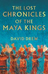 Icon image The Lost Chronicles Of The Maya Kings