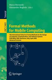 Icon image Formal Methods for Mobile Computing: 5th International School on Formal Methods for the Design of Computer, Communication, and Software Systems, SFM-Moby 2005, Bertinoro, Italy, April 26-30, 2005, Advanced Lectures