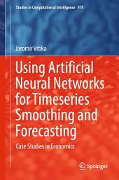 Icon image Using Artificial Neural Networks for Timeseries Smoothing and Forecasting: Case Studies in Economics