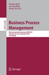 Icon image Business Process Management: 8th International Conference, BPM 2010, Hoboken, NJ, USA, September 13-16, 2010, Proceedings