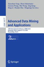 Icon image Advanced Data Mining and Applications: 19th International Conference, ADMA 2023, Shenyang, China, August 21–23, 2023, Proceedings, Part II