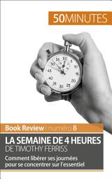 Icon image La semaine de 4 heures de Timothy Ferriss: Comment libérer ses journées pour se concentrer sur l’essentiel