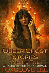 Icon image Queer Ghost Stories Volume Five: 3 Tales of the Paranormal