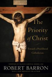 Icon image The Priority of Christ: Toward a Postliberal Catholicism