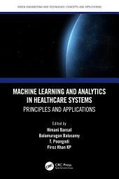 Icon image Machine Learning and Analytics in Healthcare Systems: Principles and Applications