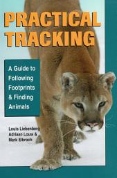 Icon image Practical Tracking: A Guide to Following Footprints and Finding Animals