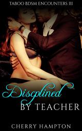 Icon image Disciplined by Teacher: hardcore older younger first time new adult spanking erotica