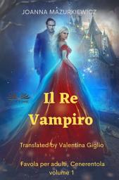 Icon image Il re vampiro: Favola per adulti, cenerentola volume 1