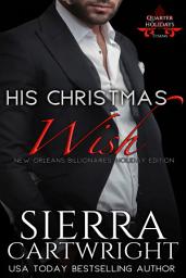 Icon image His Christmas Wish: A Steamy Contemporary Billionaire Holiday Romance