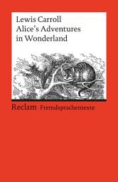 Icon image Alice's Adventures in Wonderland. Englischer Text mit deutschen Worterklärungen. B1 (GER): Carroll, Lewis – Originalversion; Erläuterungen; Literaturhinweise – 9160