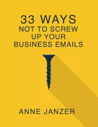 Icon image 33 Ways Not to Screw Up Your Business Emails