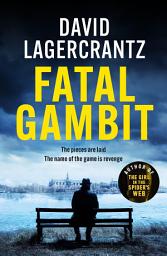 Icon image Fatal Gambit: By the author of THE GIRL IN THE SPIDER'S WEB