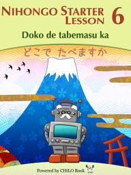 Icon image NIHONGO Starter A1 Lesson 06: Doko de tabemasu ka