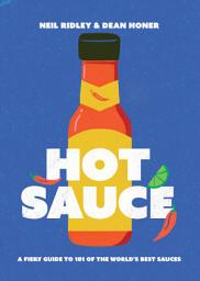 Icon image Hot Sauce: A Fiery Guide to 101 of the World's Best Sauces