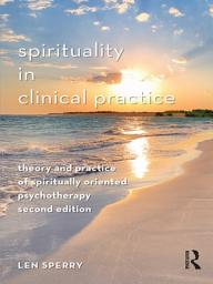 Icon image Spirituality in Clinical Practice: Theory and Practice of Spiritually Oriented Psychotherapy, Edition 2